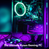 The Powerfull Ryzen Gaming PC