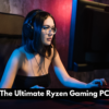 The Ultimate Ryzen Gaming PC