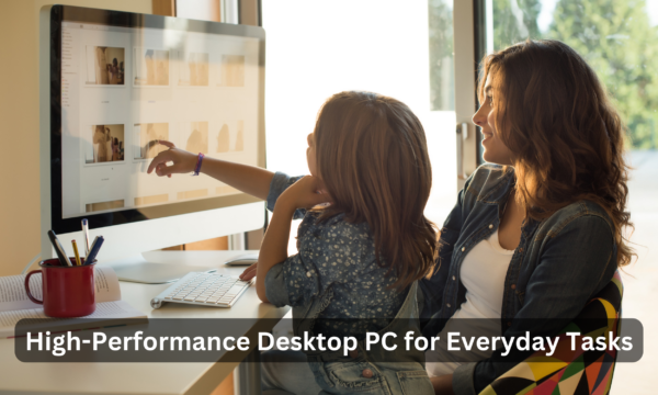 High-Performance Desktop PC for Everyday Tasks