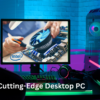 Cutting-Edge Desktop PC