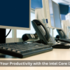 Boost Your Productivity with the Intel Core i3 12th Gen