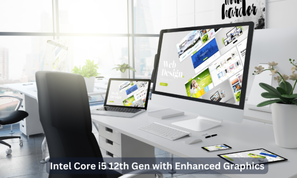 Intel Core i5 12th Gen with Enhanced Graphics