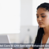 Intel Core i5 12th Gen with Enhanced Graphics