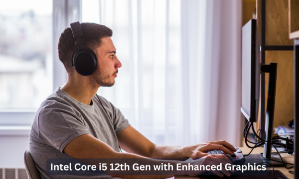 Intel Core i5 12th Gen with Enhanced Graphics