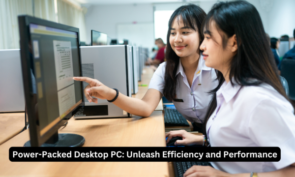 Power-Packed Desktop PC: Unleash Efficiency and Performance