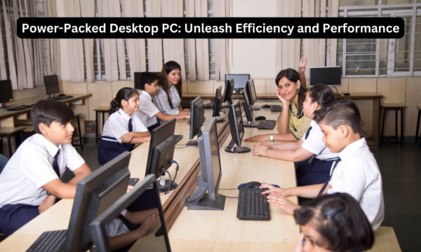 Power-Packed Desktop PC: Unleash Efficiency and Performance