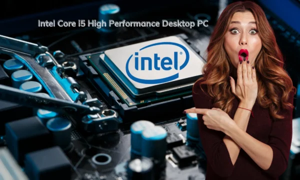 Intel Core i5 High Performance Desktop PC